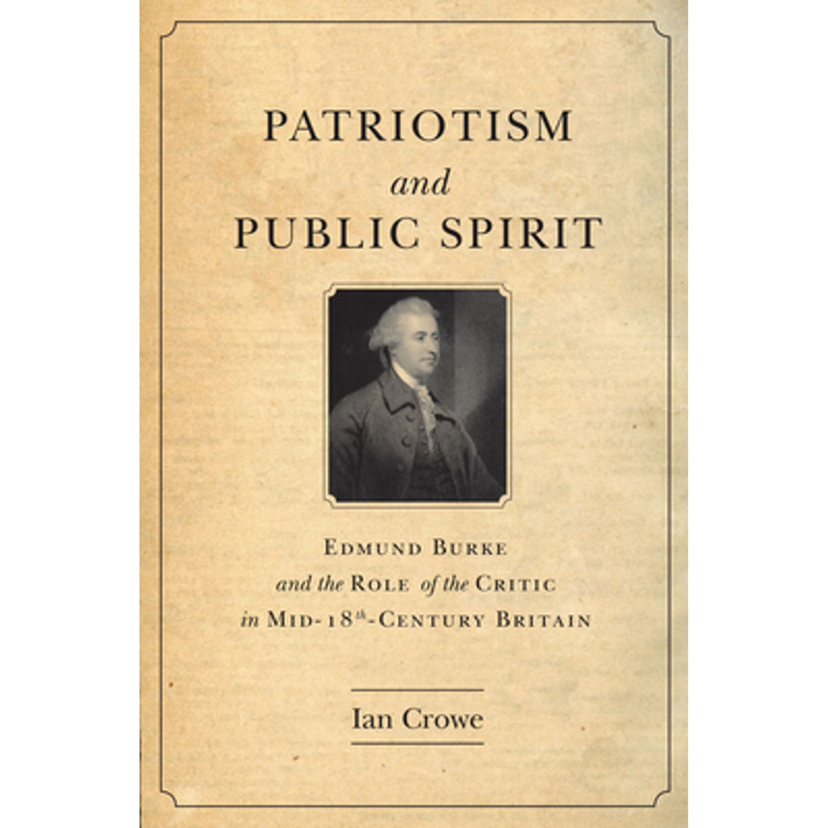 Patriotism and Public Spirit: Edmund Burke the Role of Critic in Mid-Eighteenth (Hardcover) J869335